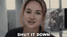 Shut It Down Shailene Woodley GIF - Shut It Down Shailene Woodley Tris GIFs