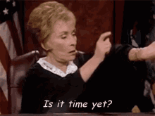 Is It Time Yet? GIF - Is It Time Yet Judge Judy GIFs