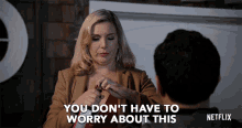 You Dont Have To Worry About This Brianna GIF - You Dont Have To Worry About This Brianna June Diane Raphael GIFs