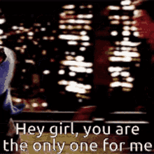 Hey Girl You Are The Only One GIF - Hey Girl You Are The Only One One For Me GIFs