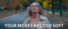 Your Moves Are Too Soft Youre Too Soft GIF - Your Moves Are Too Soft Youre Too Soft Your Moves GIFs