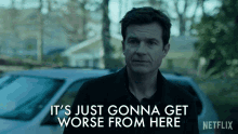 Its Just Gonna Get Worse From Here Jason Bateman GIF - Its Just Gonna Get Worse From Here Jason Bateman Marty Byrde GIFs