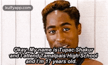Okay. My Name Is Tupac Shakurand Lattend Tamalpais High Schooland I'M 17 Years Old..Gif GIF - Okay. My Name Is Tupac Shakurand Lattend Tamalpais High Schooland I'M 17 Years Old. Tupac Shakur Face GIFs