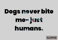 Dogs Never Bite Cliphy GIF - Dogs Never Bite Cliphy Truth GIFs