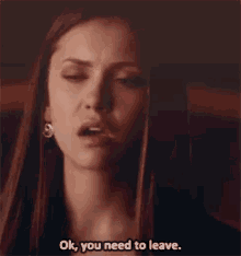 Okay You Need To Leave Elena Gilbert GIF - Okay You Need To Leave Elena Gilbert The Vampire Diaries GIFs