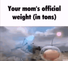 Your Mom Your Moms Official Weight In Tons GIF - Your Mom Your Moms Official Weight In Tons Your Moms Official Weight GIFs
