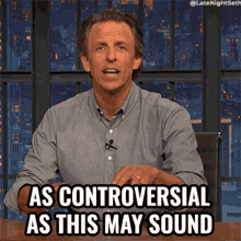 As Controversial As This May Sound Seth Meyers GIF - As Controversial As This May Sound Seth Meyers Late Night With Seth Meyers GIFs