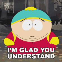 Im Glad You Understand Eric Cartman GIF - Im Glad You Understand Eric Cartman South Park GIFs