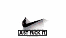 nike just fuck it nike just fuck it