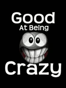 Crazy Good At Being Crazy GIF - Crazy Good At Being Crazy GIFs