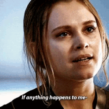 Clarke Griffin If Anything Happens To Me GIF - Clarke Griffin If Anything Happens To Me The100 GIFs
