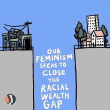 Our Feminism Seeks To Close The Racial Wealth Gap Feminist GIF - Our Feminism Seeks To Close The Racial Wealth Gap Racial Wealth Gap Feminism GIFs