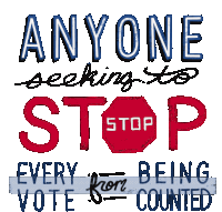 Anyone Seeking To Stop Every Vote From Being Counted Is Seeking To Stop Freedom And Democracy Sticker - Anyone Seeking To Stop Every Vote From Being Counted Is Seeking To Stop Freedom And Democracy Freedom Stickers