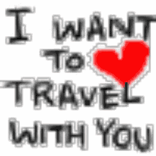 I Want To Travel With You GIF - I Want To Travel With You Heart GIFs