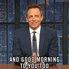 and good morning to you too seth meyers late night with seth meyers i guess good morning