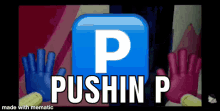 pushin p pushing pushing p meme pushing p meaning what does pushing p mean