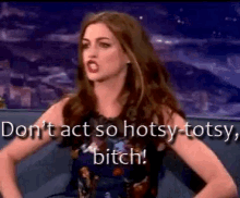 anne hathaway dont act so hotsy totsy mad anne hathaway dont act so hotsy totsy mad