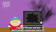 I Dont Think Were Watching Them On This Tv Eric Cartman GIF - I Dont Think Were Watching Them On This Tv Eric Cartman South Park GIFs