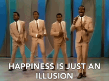 Happiness Is Just An Illusion The Four Tops GIF - Happiness Is Just An Illusion The Four Tops Reach Out Ill Be There GIFs