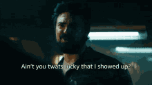 Aint You Twats Lucky That I Showed Up Billy Butcher GIF - Aint You Twats Lucky That I Showed Up Billy Butcher Karl Urban GIFs
