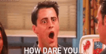 Joey How Dare You GIF - Joey How Dare You Shocked GIFs
