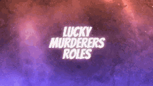 Lucky Murderers Roles GIF - Lucky Murderers Roles Lucky Murderers GIFs