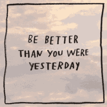 Today Be Better GIF - Today Be Better Be Better Than You Were Yesterday GIFs