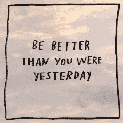 Today Be Better GIF - Today Be Better Be Better Than You Were Yesterday GIFs