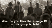 What Do You Think The Average Iq Of This Group Is? GIF - Iq Average Iq GIFs