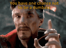 Doctor Strange One Chance GIF - Doctor Strange One Chance Not To Be A Dumbass GIFs