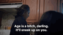 Age Is A Bitch Darling Itll Sneak Up On You GIF - Age Is A Bitch Darling Itll Sneak Up On You Age Is Terrible GIFs