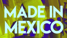 Made In Mexico Hecho En Mexico GIF - Made In Mexico Hecho En Mexico Mexico GIFs
