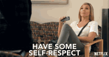 Have Some Self Respect Respect Yourself GIF - Have Some Self Respect Self Respect Respect Yourself GIFs
