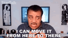 I Can Move It From Here To There Neil Degrasse Tyson GIF - I Can Move It From Here To There Neil Degrasse Tyson Startalk GIFs