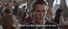 You Are Not Important GIF - You Are Not Important Christian Bale GIFs