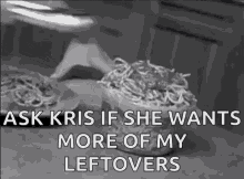 too many leftovers left overs food mess ask kris if she wants more of my leftovers
