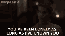 Youve Been Lonely As Long As Ive Known You Alone GIF - Youve Been Lonely As Long As Ive Known You Alone No Friends GIFs