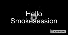 Smokesession Hello GIF - Smokesession Smoke Session GIFs