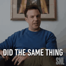 Did The Same Thing Jason Sudeikis GIF - Did The Same Thing Jason Sudeikis Saturday Night Live GIFs