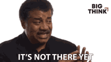 Its Not There Yet Neil Degrasse Tyson GIF - Its Not There Yet Neil Degrasse Tyson Big Think GIFs