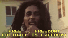 Bob Marley Football Is Freedom GIF - Bob Marley Football Is Freedom Football GIFs