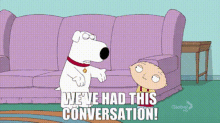 Family Guy Brian Griffin GIF - Family Guy Brian Griffin Weve Had This Conversation GIFs