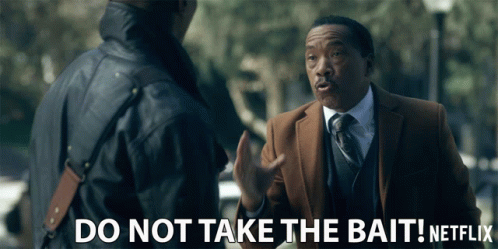 Do Not Take The Bait Dont Fall For It GIF - Do Not Take The Bait Dont Fall  For It Rise Above It - Discover  Share GIFs