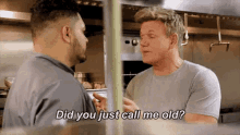gordon ramsey quote did you just call me old old am i old