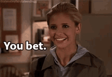 You Bet! - Buffy The Vampire Slayer GIF - Bet You Bet Buffy The Vampire Slayer GIFs