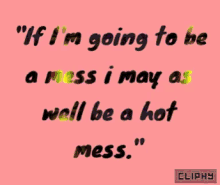 Hot Mess Cliphy GIF - Hot Mess Cliphy Self Love GIFs