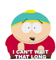 I Cant Wait That Long Eric Cartman Sticker - I Cant Wait That Long Eric Cartman South Park Stickers