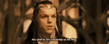 elrond you shall be the fellowship of the ring lord of the rings lotr