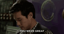 you were great great nice compliment supportive you were great great nice compliment supportive