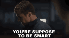 Youre Suppose To Be Smart Theo James GIF - Youre Suppose To Be Smart Theo James Four GIFs